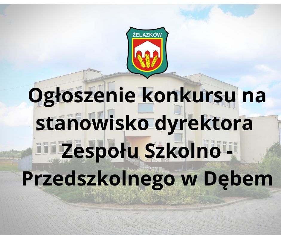 Ogłoszenie konkursu na stanowisko dyrektora Zespołu Szkolno – Przedszkolnego w Dębem